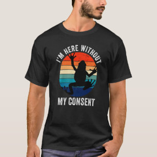 Ich bestehe ohne meine Zustimmung Frosch Funny Mem T-Shirt