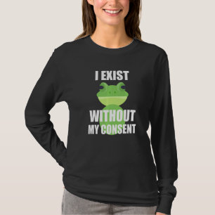 Ich bestehe ohne meine Zustimmung zu dem lustigen T-Shirt