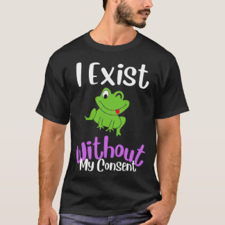 Ich bestehe ohne meine Zustimmung zu Funny Frog Me T-Shirt