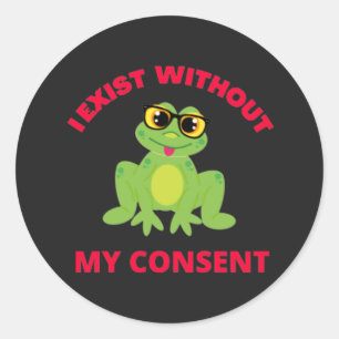 Ich bestehe ohne meine Zustimmung zum Frosch für l Runder Aufkleber