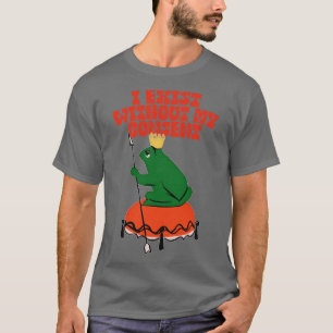 Ich bestehe ohne meine Zustimmung zum Nihilist Fro T-Shirt