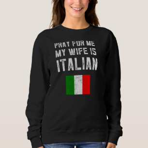 Ich bete für mich, meine Ehefrau ist italienisches Sweatshirt
