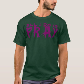 Ich bete nur T-Shirt