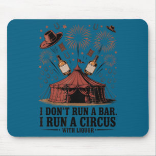 Ich betreibe keine Bar, ich betreibe einen Zirkus- Mousepad