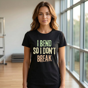 Ich beuge mich, um nicht zu brechen Pilates Work O T-Shirt