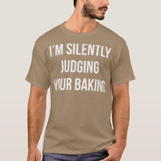 Ich beurteile dein Backen schweigend T-Shirt