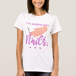 Ich beurteile deine Nägel Funny Nail Tech Spaß T-Shirt