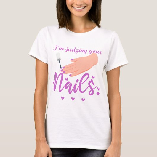Ich beurteile deine Nägel Funny Nail Tech Spaß T-Shirt (Vorderseite)