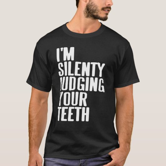 Ich beurteile deine Zähne schweigend als Gegenwart T-Shirt (Vorderseite)