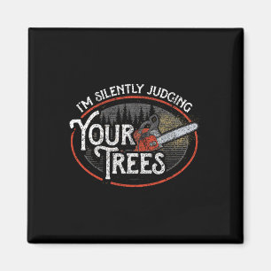 Ich beurteile Ihre Bäume stillschweigend Arborist  Magnet