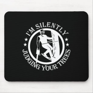 Ich beurteile Ihre Bäume stillschweigend Baumpfleg Mousepad
