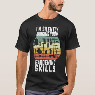Ich beurteile Ihre Gartenarbeit stillschweigend, P T-Shirt