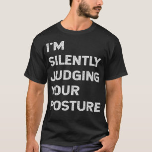 Ich beurteile Ihre Haltung schweigend als lustigen T-Shirt