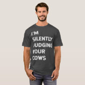 Ich beurteile Ihre Kühe Bauer Beef Rind schweigend T-Shirt (Vorne ganz)