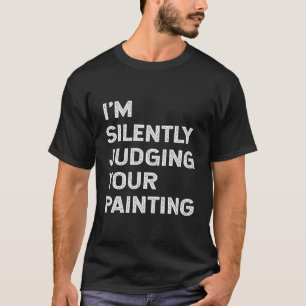 Ich beurteile Ihre Malerlehrerin schweigend Pro T-Shirt