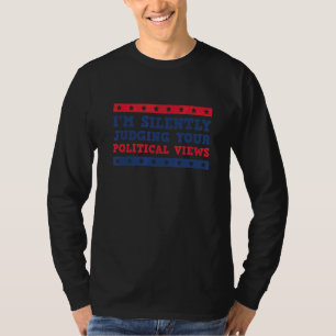 Ich beurteile Ihre politischen Ansichten schweigen T-Shirt