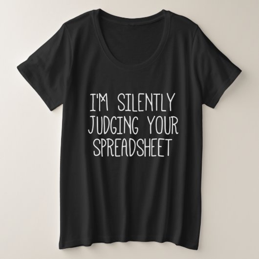 Ich beurteile Ihre Tabellenkalkulation schweigend Große Größe T-Shirt (Design vorne)