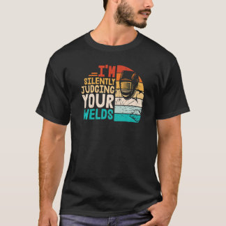 Ich beurteile Ihre Welds schweigend T-Shirt