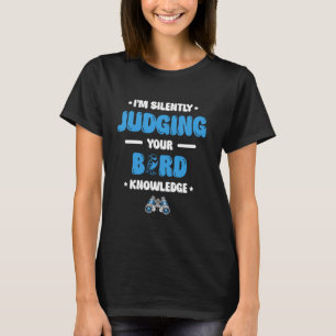 Ich beurteile leise deinen Vogelbeobachtungssteg T-Shirt