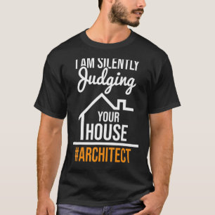 Ich beurteile ruhig den Archit Ihres Hausarchitekt T-Shirt