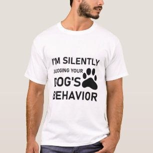 Ich beurteile schweigend das Verhalten Ihres Hunde T-Shirt