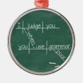Ich beurteile Sie, wenn Sie schlechte Grammatik Ornament Aus Metall (Vorne)