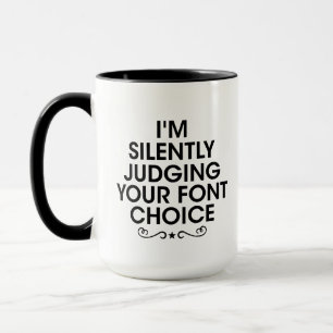 Ich beurteile still Ihre Schriftart-Auswahl - Kaff Tasse