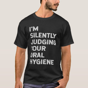 Ich beurteile stillschweigend Ihre Mundhygiene Fun T-Shirt