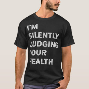Ich beurteile stillschweigend Ihren Gesundheitslus T-Shirt