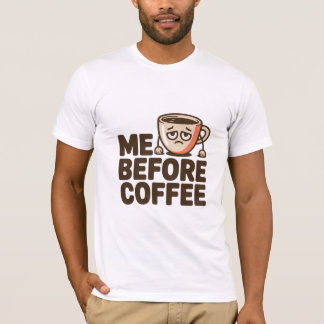 Ich bevor Kaffee T-Shirt