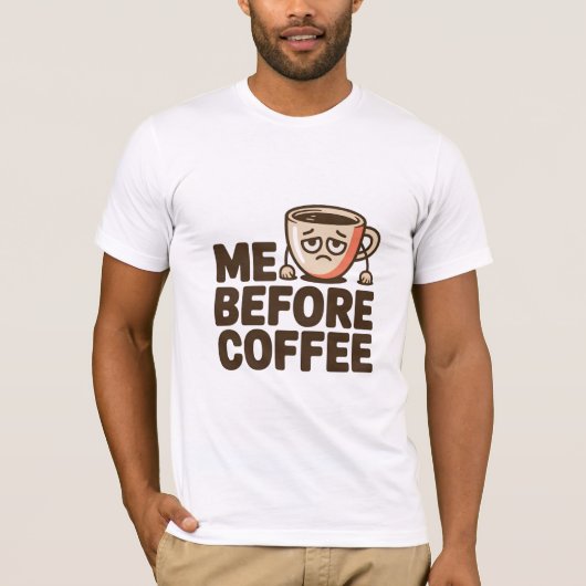 Ich bevor Kaffee T-Shirt (Vorderseite)