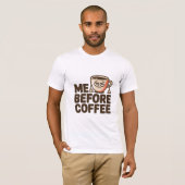 Ich bevor Kaffee T-Shirt (Vorne ganz)