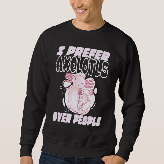 Ich bevorzuge Axolotl über Menschen Sweatshirt (Vorderseite)