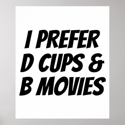 Ich bevorzuge D Cups B Filme Funny Geschenk Poster (Vorne)