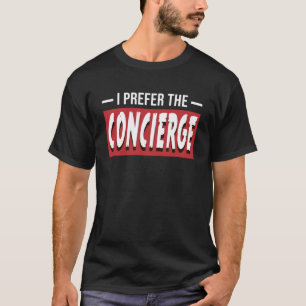 Ich bevorzuge den Concierge-Betreuer T-Shirt