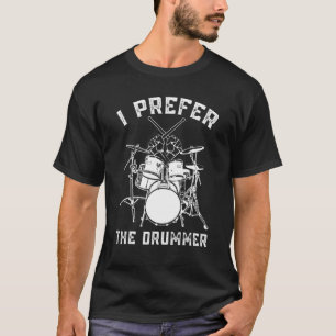 Ich bevorzuge den Drummer Rock Music Band Drum Pla T-Shirt
