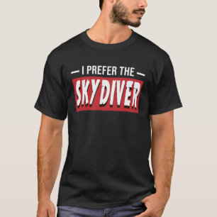 Ich bevorzuge den Fallschirmspringer Fallschirmsp T-Shirt