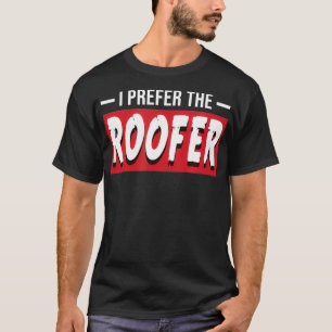 Ich bevorzuge den Roofer Funny Housing Dachdecker T-Shirt