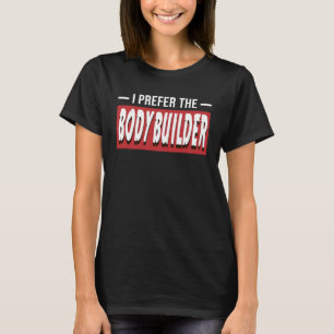 Ich bevorzuge die Bodybuilder-Bodybuilding T-Shirt