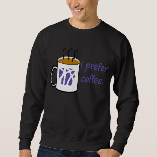 Ich bevorzuge Kaffee-Shirt Sweatshirt