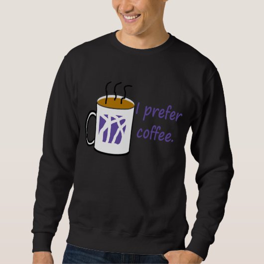 Ich bevorzuge Kaffee-Shirt Sweatshirt (Vorderseite)