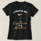 Ich bevorzuge meinen Espresso in einem Martini - E T-Shirt (Design vorne)