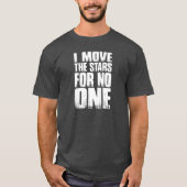 ICH BEWEGE DIE STERNE FÜR NIEMAND T-Shirt (Vorderseite)