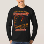 Ich bezahlte für den gesamten Speedometer, den ich T-Shirt (Vorderseite)