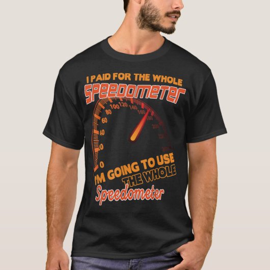 Ich bezahlte für den gesamten Speedometer, den ich T-Shirt (Vorderseite)