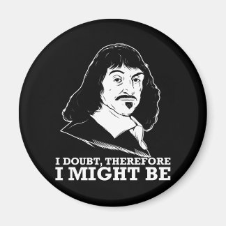 Ich bezweifle also, dass es - rene descartes sein  magnet