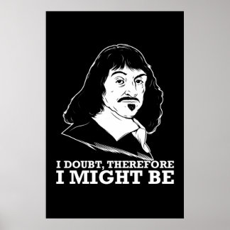 Ich bezweifle also, dass es - rene descartes sein poster
