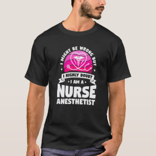 Ich bezweifle es stark, ich bin eine Anästhesiepfl T-Shirt