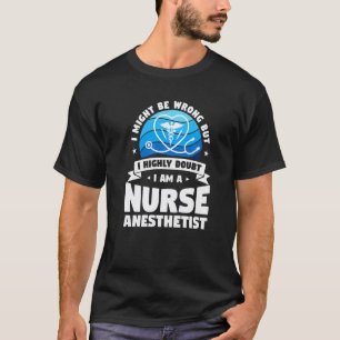 Ich bezweifle es stark, ich bin eine Anästhesiepfl T-Shirt