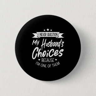Ich bezweifle nie meine Husbands-Entscheidungen, w Button